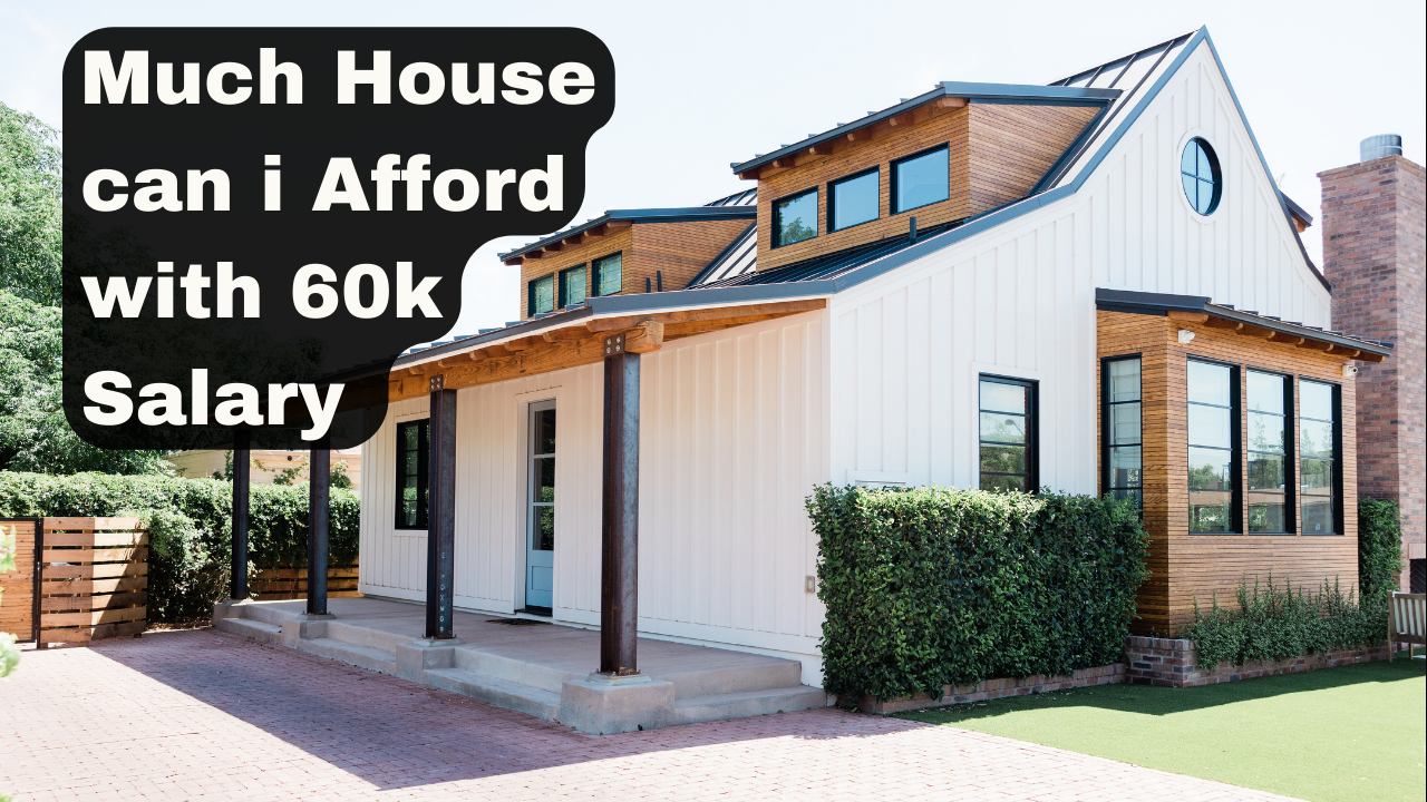 How Much House Can I Afford With A $60,000 Salary Per Year?